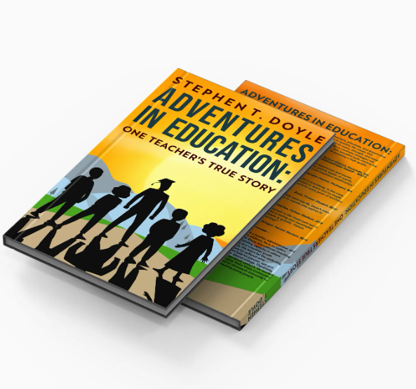 Adventures in Education: One Teacher&rsquo;s True Story, by Dr. Stephen T. Doyle
